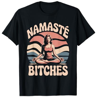 Namasté Bitches Yoga Meditation Humor T-Shirt
