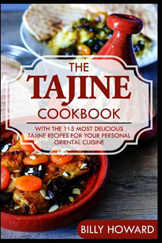 The Tajine Cookbook: With the 115 most delicious Tajine recipes for your personal oriental cuisine
