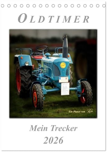 Oldtimer - mein Trecker (Tischkalender 2026 DIN A5 hoch), CALVENDO Monatskalender: Nostalgische Trecker - geliebte Kraftpakete, die viele in ihren Bann ziehen (CALVENDO Technologie)