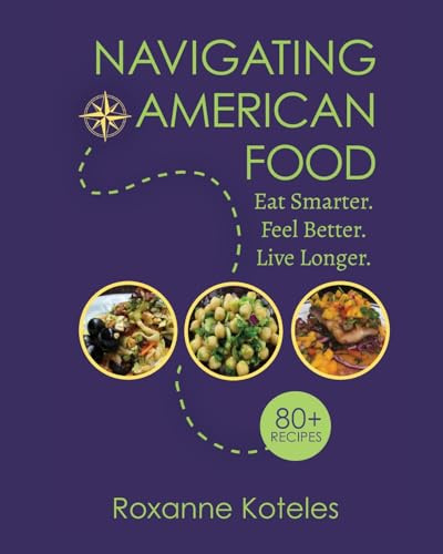 Navigating American Food: Eat Smarter. Feel Better. Live Longer. (Food Wisdom Rx© Series, Band 1)