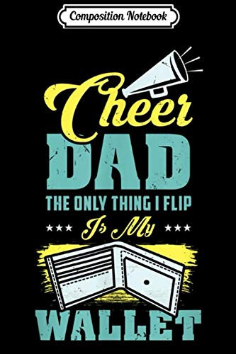 Composition Notebook: Mens Cheer Dad Cheerleading The Only Thing I Flip Is My Wallet Journal/Notebook Blank Lined Ruled 6x9 100 Pages