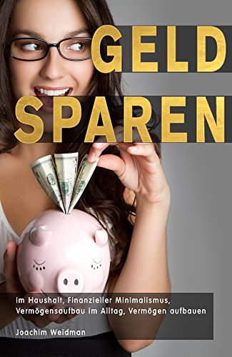 Geld sparen im Haushalt, Finanzieller Minimalismus, Vermögensaufbau im Alltag, Vermögen aufbauen