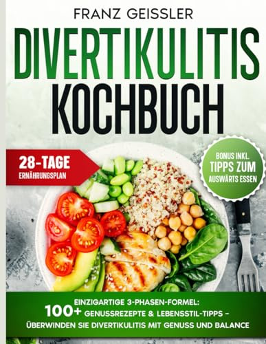 Divertikulitis Kochbuch: Einzigartige 3-Phasen-Formel: 100+ Genussrezepte & Lebensstil-Tipps – Überwinden Sie Divertikulitis mit Genuss und Balance