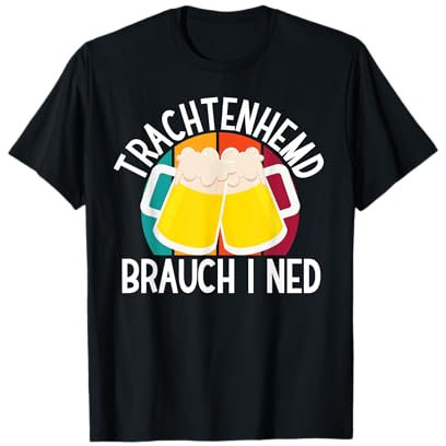 Trachtenhemd Brauchen I Ned Lustig Oktoberfest Bier Herren T-Shirt