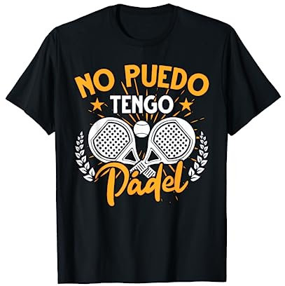 Padelista Deportistas De Pádel Tennis No Puedo Tengo Padel Camiseta