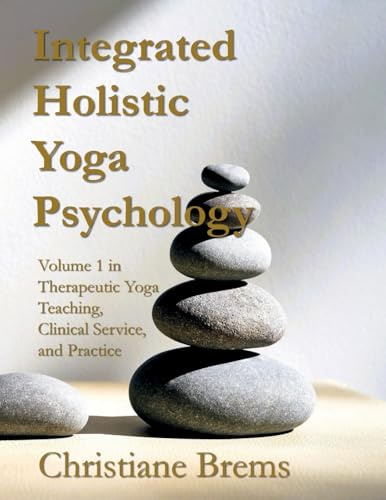 Integrated Holistic Yoga Psychology: Volume 1 in Therapeutic Yoga Teaching, Clinical Service, and Practice