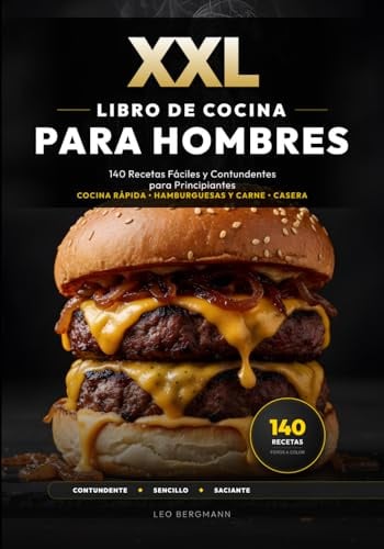 XXL Libro de Cocina para Hombres: 140 Recetas Fáciles y Contundentes para Principiantes: Regalos para aprender a cocinar rápido. ¡Carne, hamburguesas ... fotos a color! (Libros de Cocina XXL [ES])