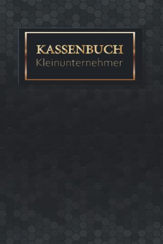 Kassenbuch Kleinunternehmer: Einnahmen und Ausgaben Buch , geeignet für Vereine, Gastronomen, Selbstständige, Friseure . Schwarz Goldenes Cover Design.