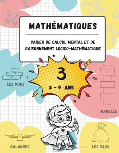 Cahier de calcul mental et de raisonnement logico-mathématique (8-9 ans): Jeux, activités et exercices pour améliorer les compétences mathématiques à ... et de raisonnement mathématique, Band 3)