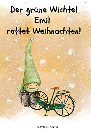 Der grüne Wichtel Emil rettet Weihnachten!: Weihnachtsgeschichte für Kinder von 6-10 Jahren | Wichtelbuch über Freundschaft und Vergebung | Weihnachtsbuch zum Lesen oder Vorlesen | Wichtelgeschichte