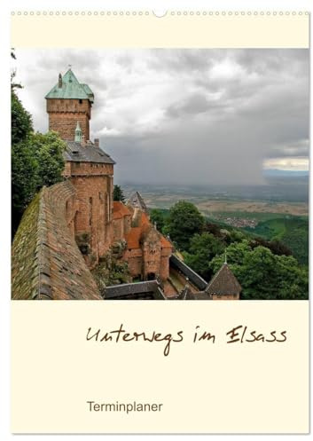 Unterwegs im Elsass – Terminplaner (Wandkalender 2026 DIN A2 hoch), CALVENDO Monatskalender: Impressionen zwischen Wissembourg und Colmar. (CALVENDO Natur)