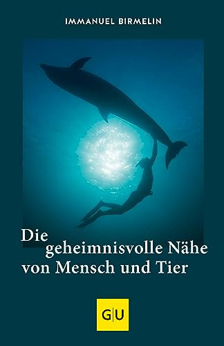 Die geheimnisvolle Nähe von Mensch und Tier (GU Natur)