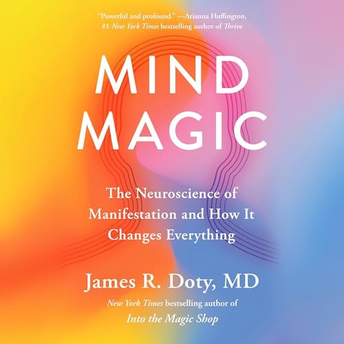 Mind Magic: The Neuroscience of Manifestation and How It Changes Everything