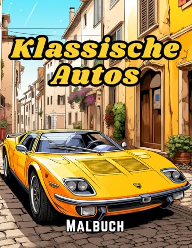 Klassische Autos Malbuch: Eine Sammlung Vintage & Classic Cars | Entspannung Malvorlagen für Kinder, Kleinkinder, Teenager Erwachsene, Jungen und Autoliebhaber (Top Cars-Malbuch)