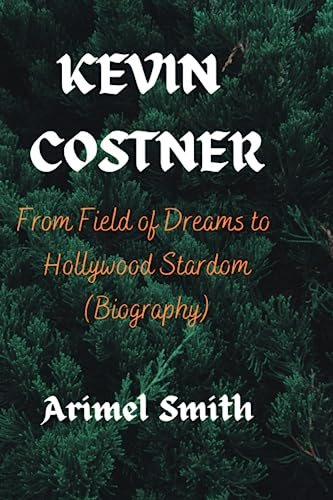 KEVIN COSTNER: From Field of Dreams to Hollywood Stardom