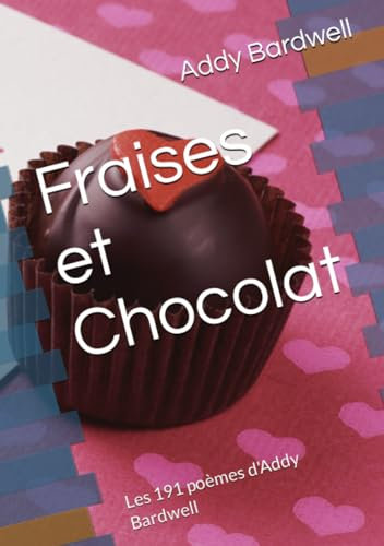 Fraises et Chocolat: Les 191 poèmes d'Addy Bardwell