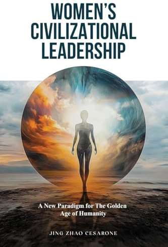 Women's Civilizational Leadership: A New Paradigm for The Golden Age of Humanity