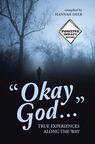 Okay God …”: TRUE EXPERIENCES ALONG THE WAY