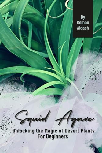 Squid Agave: Unlocking the Magic of Desert Plants, For Beginners