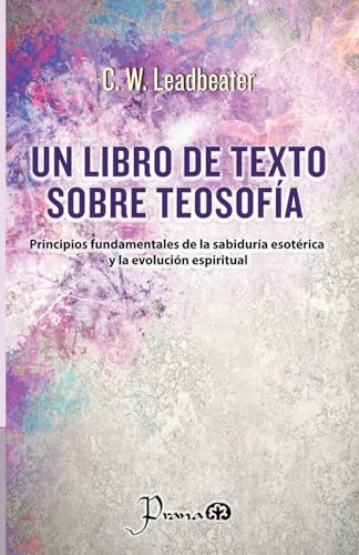 Un libro de texto sobre Teosofía: Principios fundamentales de la sabiduría esotérica y la evolución espiritual