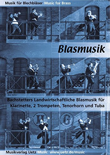 Landwirtschaftliche Blasmusik für Klarinette (Flöte/Oboe), 2 Trompeten, Tenorhorn und Tuba (Partitur und Stimmen)