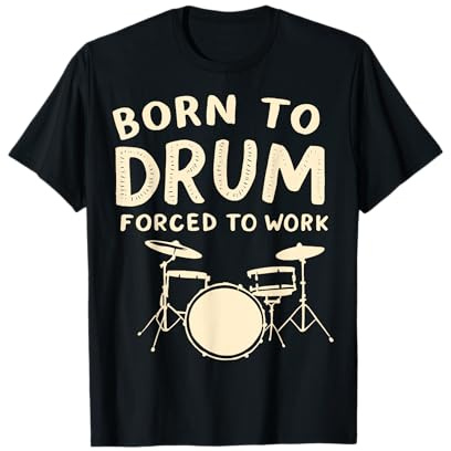 Born to Drum Forced to Work Lustiger Schlagzeuger T-Shirt