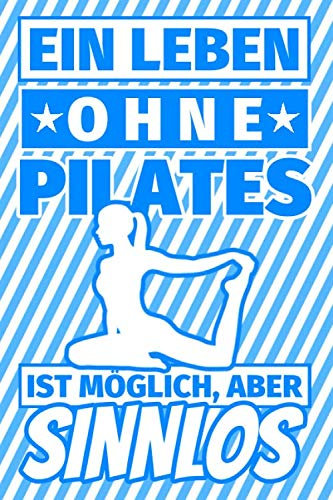 Notizbuch liniert: Ein Leben ohne Pilates ist möglich aber sinnlos - Pilates Geschenke