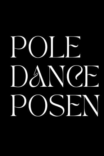 Pole Dance Posen Buch: Die perfekte Vorbereitung für dein Pole Dance Fotoshooting. Sammle alle wundervollen Pole Dance Posen in einem Buch.