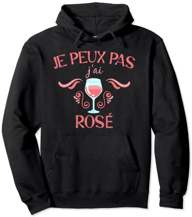 Humour Je peux pas j'ai Rosé Alcool Vin Rosé Sweat à Capuche