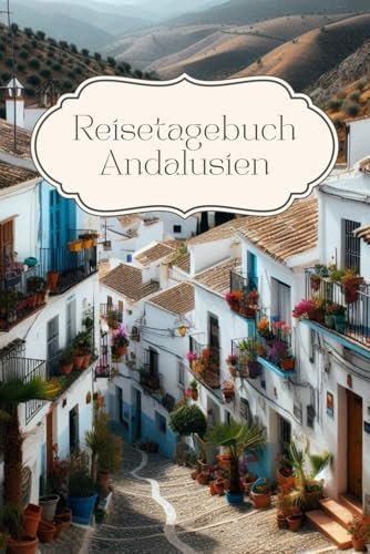 Reisetagebuch Andalusien: Reisetagebuch zum Ausfüllen Spanien, Notizbuch, Reiseplaner, A5, 30 Tage, Geschenk Spanien Urlaub
