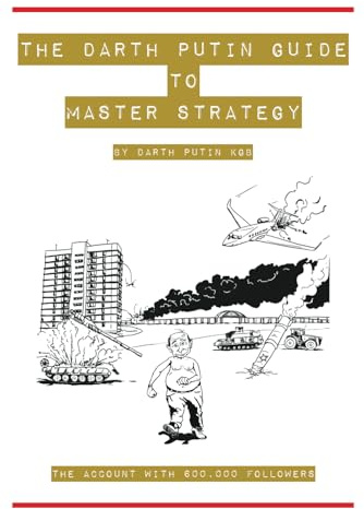 The Darth Putin Guide to Being a Master Strategist: 13 Rules on How to Think, Act, Dress & Date Like a Master Strategist