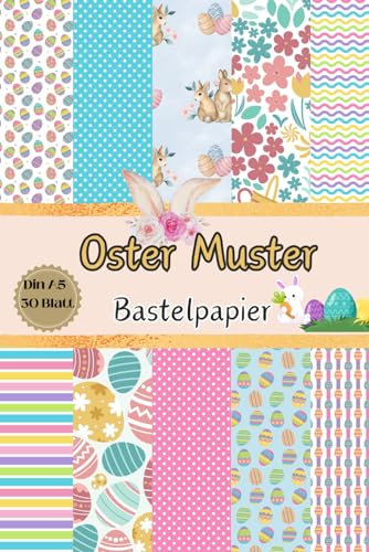 Oster Muster Bastelpapier: Scrapbooking Papier für Osterkarten | zum Ausschneiden I Din A5 mit 30 doppelseitige Seiten I Ideal für Basteln I Designpapier I DIY Karten | Dekoratives Bastelpapier
