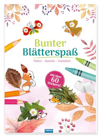 TRÖTSCH - Bunter Blätterspaß Wald (Malen Basteln Gestalten) | Herbst Bastelbuch mit Malvorlagen: Mit über 60 Stickern und Platz für selbst gesammelte Blätter und Blüten | Ab 3 Jahren