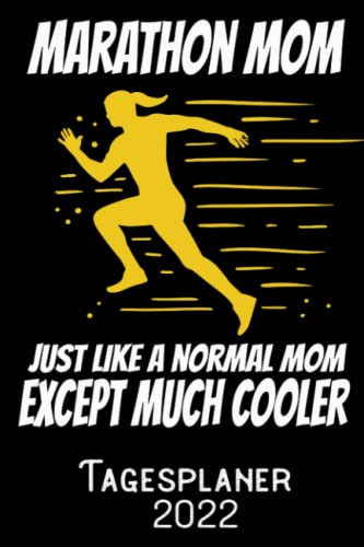 Marathon Mom Just like a normal Mom except much cooler - Tagesplaner 2022: DIN A5 Kalender / Terminplaner / Tagesplaner 2022 12 Monate: Januar bis Dezember 2022 – Jeder Tag auf 1 Seite