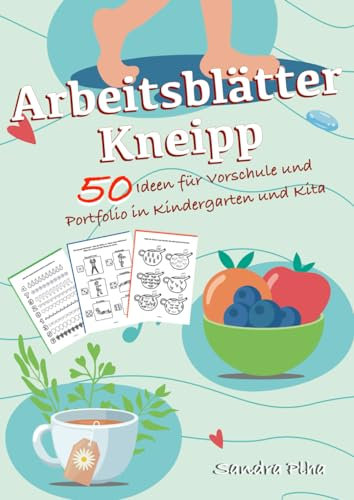 KitaFix-Kreativ: Arbeitsblätter Kneipp (50 Ideen für Vorschule und Portfolio in Kindergarten und Kita) Amazon Edition: Vorlagen zum Kopieren für Kinder ab 4 Jahren.