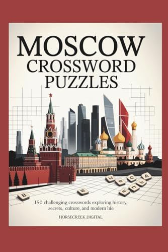 Moscow Crossword Puzzles: 150 Challenging Crosswords Exploring History, Secrets, Culture, and Modern Life in Moscow