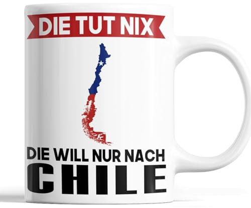 Chile Tasse | die tut ni die will nur nach Chile | Chilenische Geschenk Chilenische Flagge Tasse Chilenischen Würzeln Kaffeebecher lustig