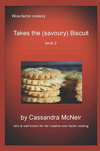 Takes the (savoury) Biscuit (book 2): more super savoury biscuits (Wow Factor Cookery)