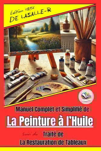 Manuel complet et simplifié de la peinture à l’huile traité de la restauration des tableaux