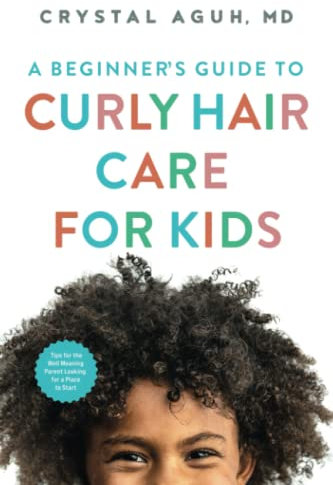 A Beginners Guide to Curly Hair Care for Kids: Tips for the Well-Meaning Parent Looking for a Place to Start (90 Days to Beautiful Hair)