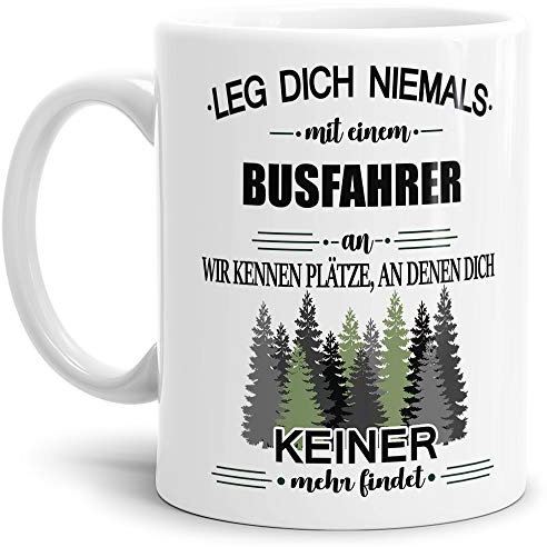 Berufe-Tasse Leg dich niemals mit einem Busfahrer an - Geschenk-Idee/Büro/Job/Arbeit/Witzig/Lustig/Weiss