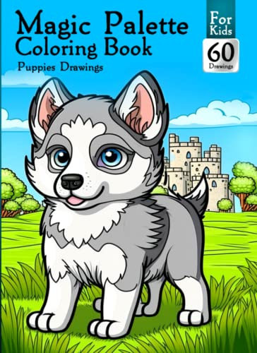 Magic Palette Coloring Book: Including 60 Puppies: Drawing For Kids To Add Colors