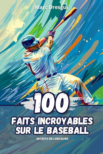 100 Faits Incroyables sur le Baseball: Secrets de Lanceurs