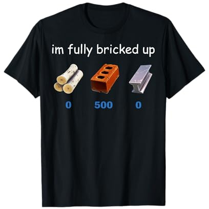 Im Fully Bricked Up Funny Gaming Tee T-Shirt
