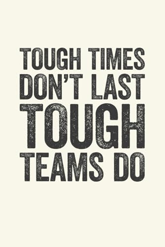 Tough Times Don't Last Tough Teams Do: 6 x 9 Blank Lined Notebook Journal Cream - Funny Saying Motivational Work Gag Gift for Office Workers, Coworkers, Employees, Boss
