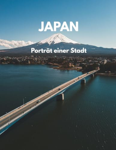 Japan Buch– Porträt einer Stadt: 100 hochwertige Fotografien von Städten, Bergen, Naturlandschaften, eleganten Straßen, Bahnhöfen, blühenden Bäumen, Blumen und ausgewählten japanischen Speisen