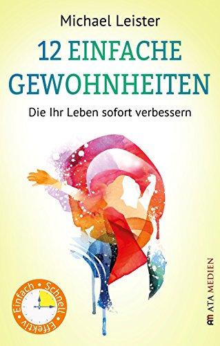 12 einfache Gewohnheiten, die Ihr Leben sofort verbessern