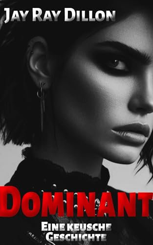 Dominant - Eine keusche Geschichte: Eine FLR Femdom Fantasie (Devotion 4)