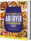 The Complete Air Fryer Cookbook: 1201 Recipes That Will Allow You To Get The Most Out Of Your Appliance And To Cook Healthy And Delicious Meals Easily And Quickly