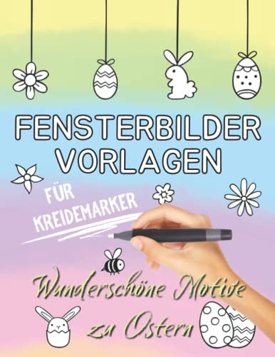 Fensterbilder Vorlagen für Kreidemarker - Wunderschöne Motive zu Ostern: XXL Vorlagen und spiegelverkehrte Textmotive | Kreative Fensterdeko für abwischbare Kreidestifte | Der Frühling kann kommen